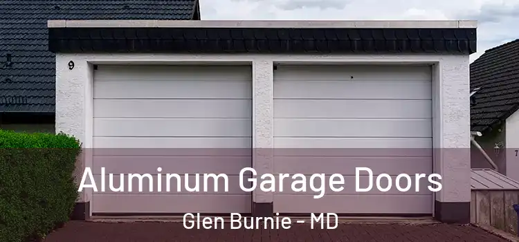  Aluminum Garage Doors Glen Burnie - MD