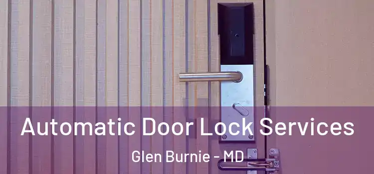 Automatic Door Lock Services Glen Burnie - MD