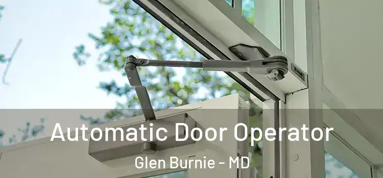 Automatic Door Operator Glen Burnie - MD