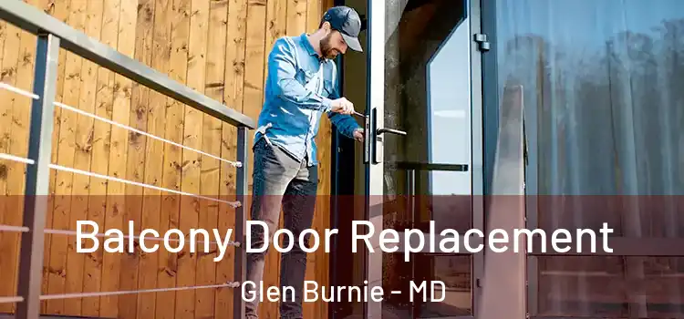  Balcony Door Replacement Glen Burnie - MD
