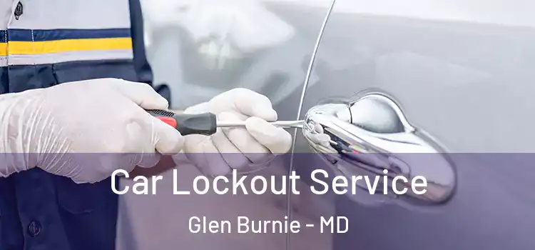 Car Lockout Service Glen Burnie - MD