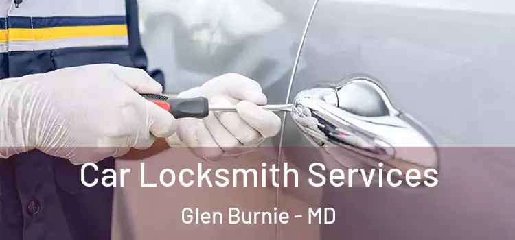 Car Locksmith Services Glen Burnie - MD