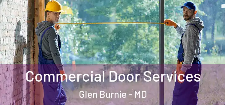 Commercial Door Services Glen Burnie - MD