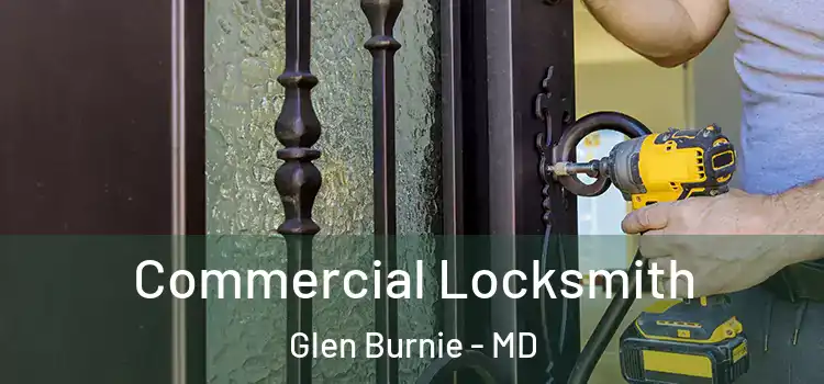 Commercial Locksmith Glen Burnie - MD