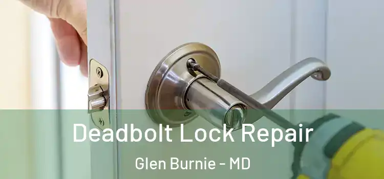 Deadbolt Lock Repair Glen Burnie - MD