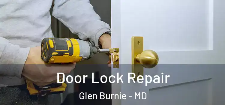 Door Lock Repair Glen Burnie - MD