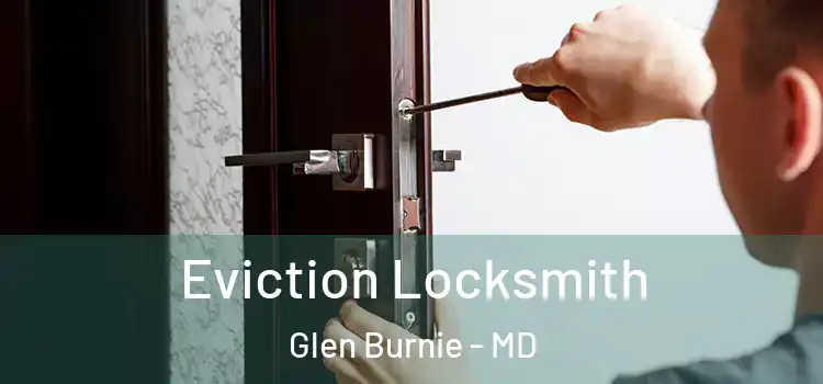 Eviction Locksmith Glen Burnie - MD