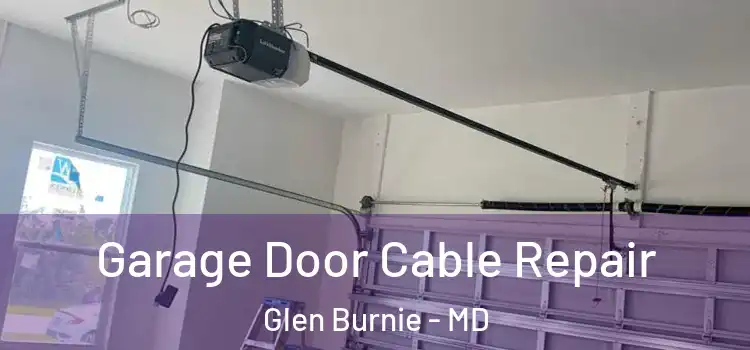  Garage Door Cable Repair Glen Burnie - MD