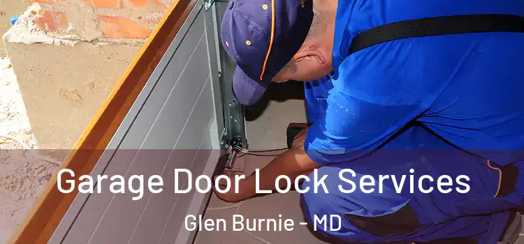 Garage Door Lock Services Glen Burnie - MD