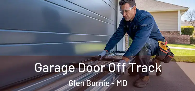  Garage Door Off Track Glen Burnie - MD