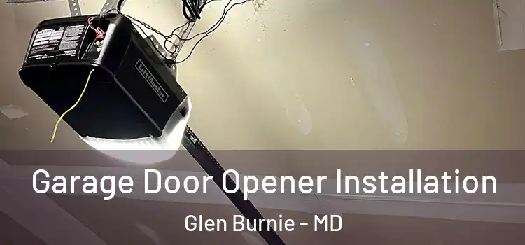  Garage Door Opener Installation Glen Burnie - MD