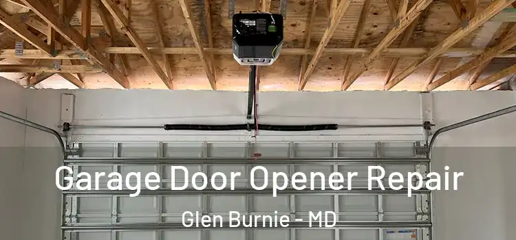  Garage Door Opener Repair Glen Burnie - MD