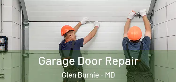  Garage Door Repair Glen Burnie - MD