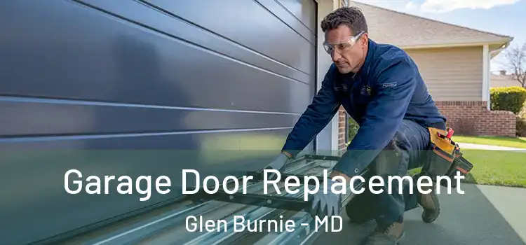  Garage Door Replacement Glen Burnie - MD