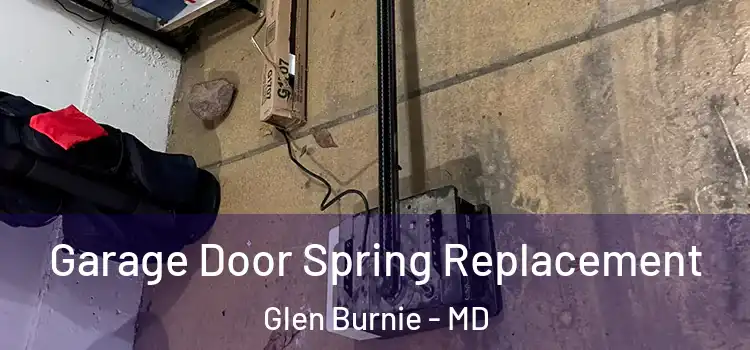  Garage Door Spring Replacement Glen Burnie - MD