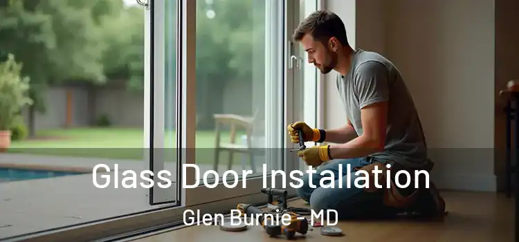 Glass Door Installation Glen Burnie - MD