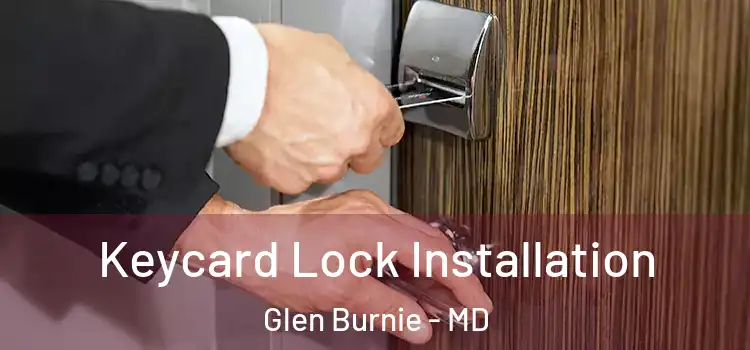 Keycard Lock Installation Glen Burnie - MD