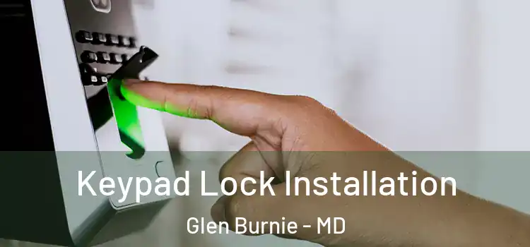 Keypad Lock Installation Glen Burnie - MD