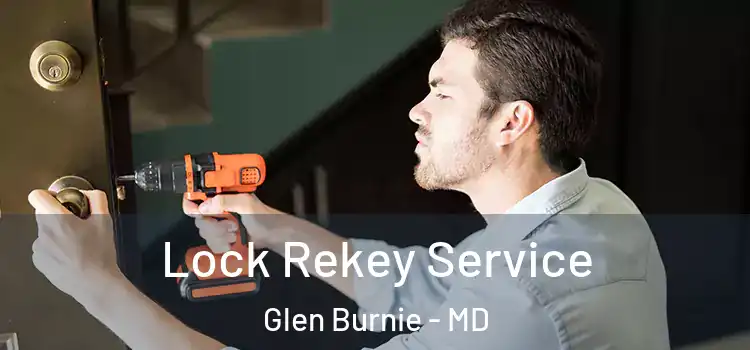 Lock Rekey Service Glen Burnie - MD