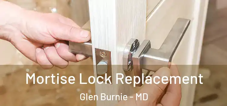 Mortise Lock Replacement Glen Burnie - MD