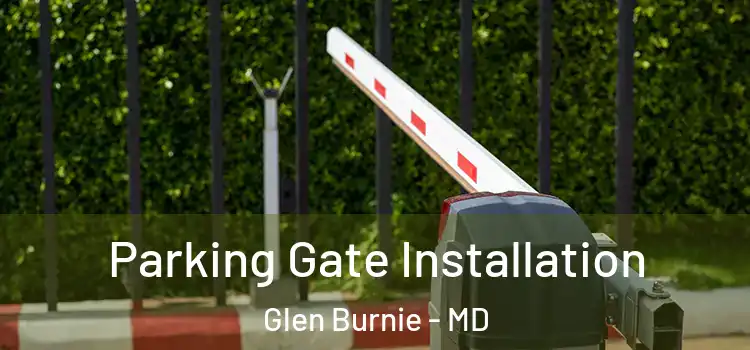 Parking Gate Installation Glen Burnie - MD