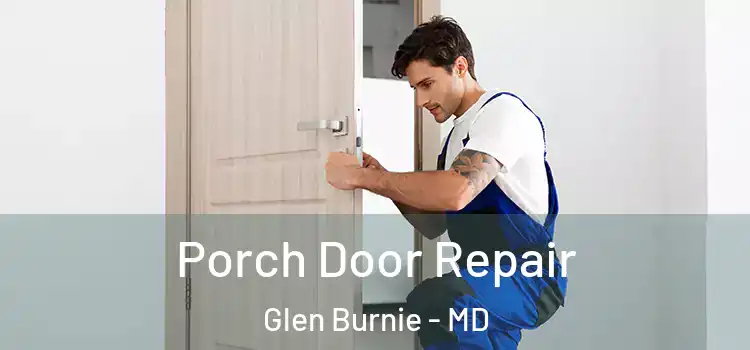  Porch Door Repair Glen Burnie - MD