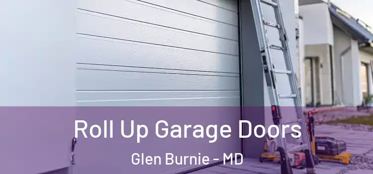  Roll Up Garage Doors Glen Burnie - MD