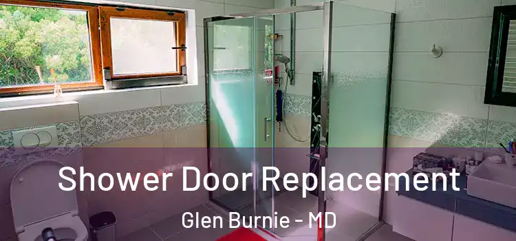 Shower Door Replacement Glen Burnie - MD