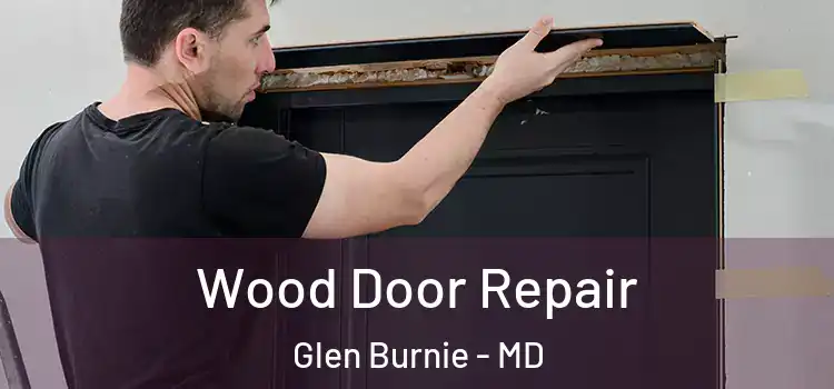 Wood Door Repair Glen Burnie - MD